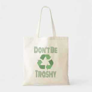 Don't Be Trashy Recycle, Stay Green Recycling Tote Bag