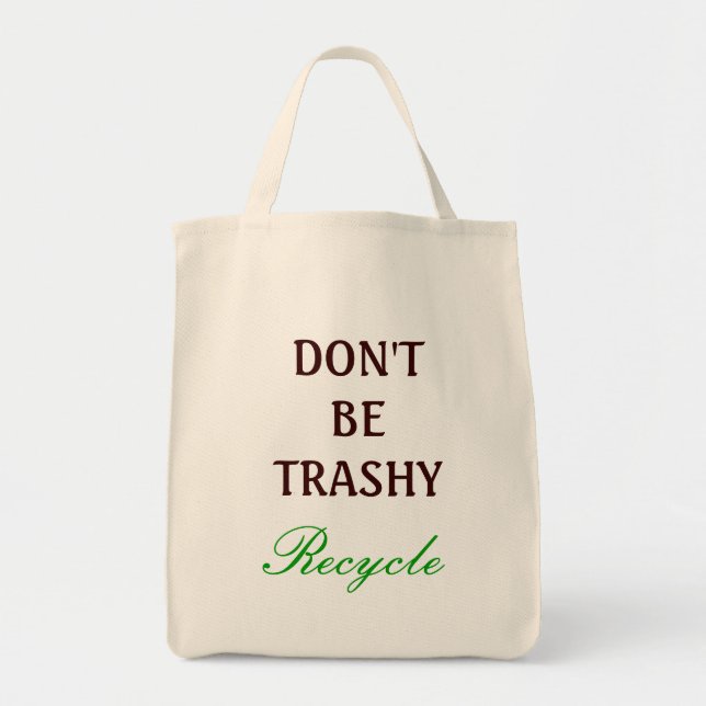 Don't be Trashy, recycle Tote Bag (Front)