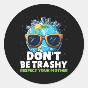 Don't Be Trashy Respect Your Mother Classic Round Sticker