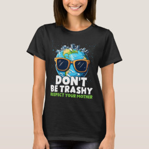 Don't Be Trashy Respect Your Mother T-Shirt