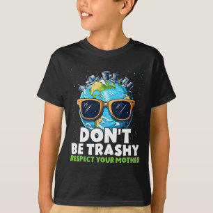 Don't Be Trashy Respect Your Mother T-Shirt
