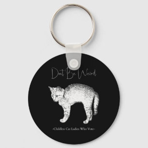 Don't Be Weird -childless Cat Ladies Who Vote- Keychain