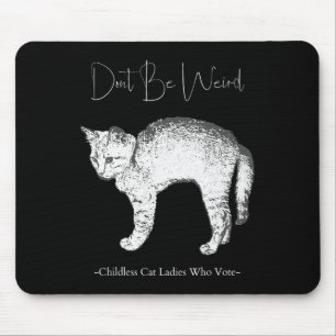 Don't Be Weird -childless Cat Ladies Who Vote- Mouse Pad