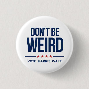 DON'T BE WEIRD - Vote Harris Walz 1 Inch Round Button
