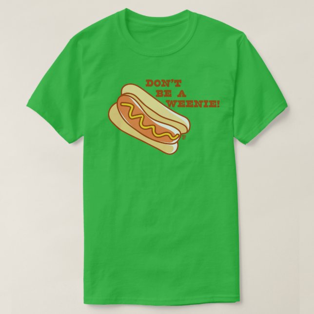 DONT BEE WEENIE T-Shirt (Design Front)