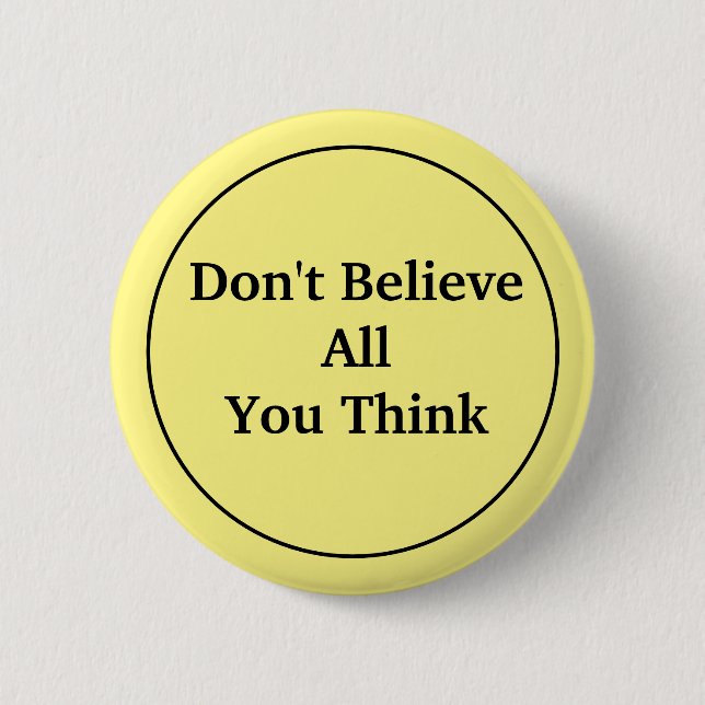 Don't Believe All You Think 2 Inch Round Button (Front)