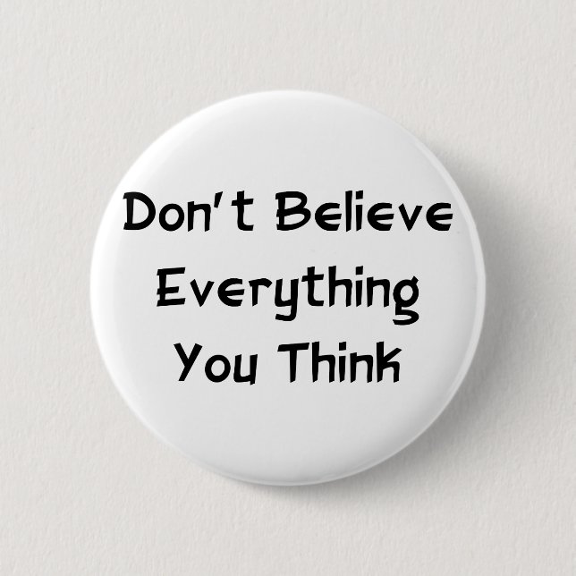 Don't Believe Everything 2 Inch Round Button (Front)