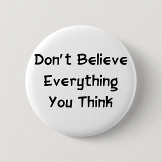 Don't Believe Everything 2 Inch Round Button