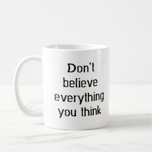 don't believe everything coffee mug