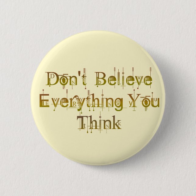 Don't Believe Everything You Think 2 Inch Round Button (Front)