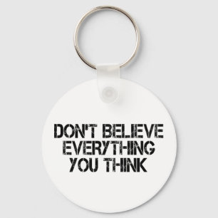 Dont Believe Everything You Think       Keychain