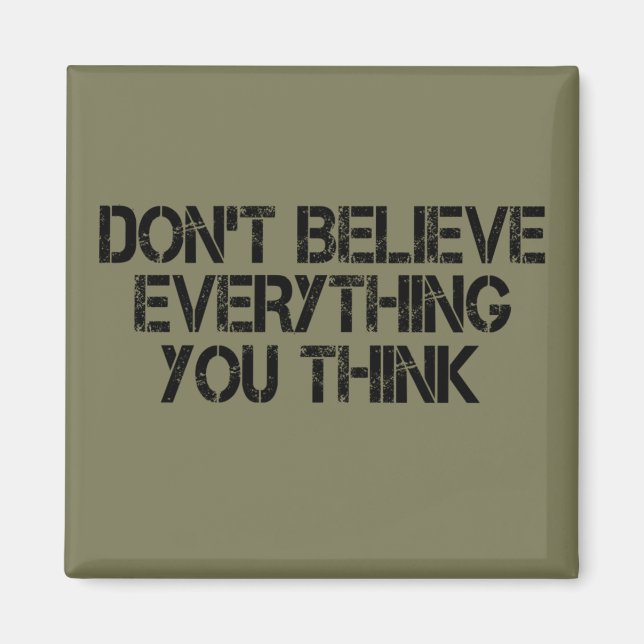 Dont Believe Everything You Think      Magnet (Front)