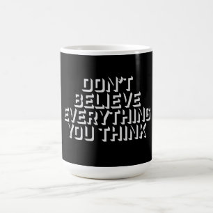 Don't Believe Everything You Think Mindful Wisdom Magic Mug