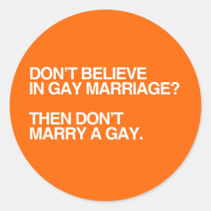 DON'T BELIEVE IN GAY MARRIAGE DON'T MARRY -.png Classic Round Sticker