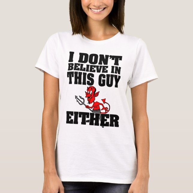 Don't Believe in This Guy Women's Shirt (Front)