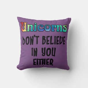 Don't Believe In Unicorns Throw Pillow