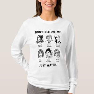 Don't Believe Me Just Watch Long Sleeve women T-Shirt