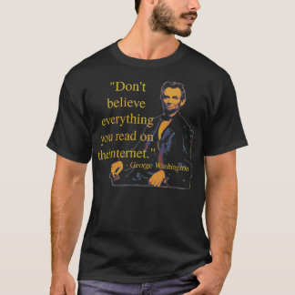 Dont Believe The Internet George Washington Histor T-Shirt