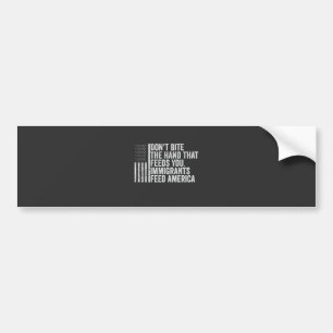 Don't Bite the Hand That Feeds You American Bumper Sticker