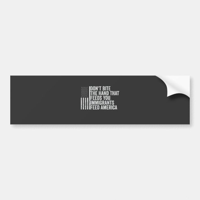 Don't Bite the Hand That Feeds You American Bumper Sticker (Front)