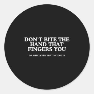 Don't Bite The Hand That Fingers You Unhinged Adul Classic Round Sticker