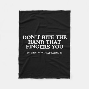 Don't Bite The Hand That Fingers You Unhinged Adul Fleece Blanket
