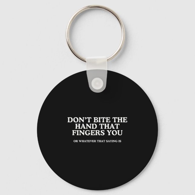 Don't Bite The Hand That Fingers You Unhinged Adul Keychain (Front)