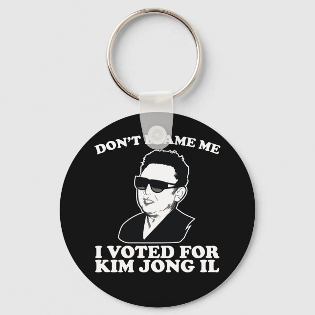 Don't Blam Me, I Voted for Kim Jong Il Keychain (Front)