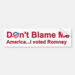 Don't Blame Me America...I Voted Romney Bumper Sticker