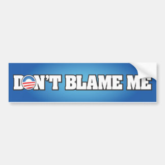 Don't Blame Me Bumper Sticker