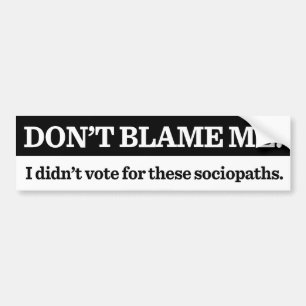 Don't Blame Me Bumper Sticker