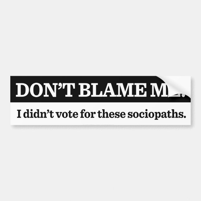 Don't Blame Me Bumper Sticker (Front)