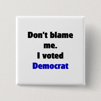 Don't blame me (Democrat) Button