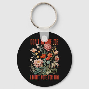 Dont Blame Me I Didnt Vote For Him Retro Floral An Keychain