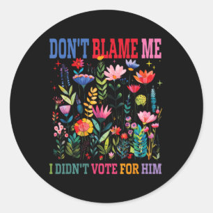 Dont Blame Me I Didnt Vote For Him Subtle Anti Classic Round Sticker