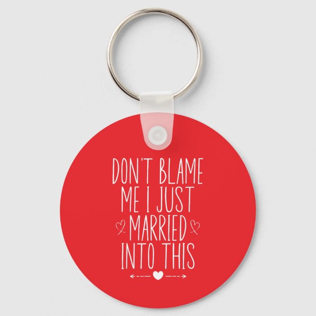 Don't blame me I just married into this  Keychain (Front)