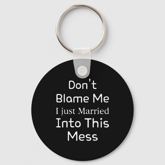 Don't Blame Me I Just Married Into This Mess, Funn Keychain (Front)
