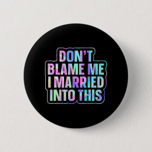 Don't Blame Me I Married Into This 1  2 Inch Round Button