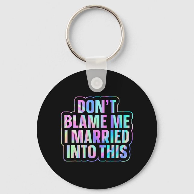 Don't Blame Me I Married Into This 1  Keychain (Front)