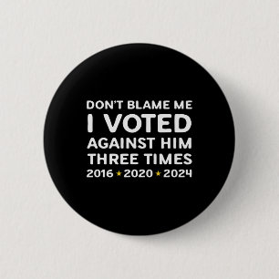 Don't Blame Me I Voted Against Him Funny Political 2 Inch Round Button