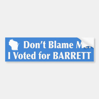 Don't Blame Me! I Voted for BARRETT Bumper Sticker