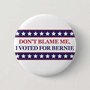Don't blame me I voted for Bernie 2 Inch Round Button