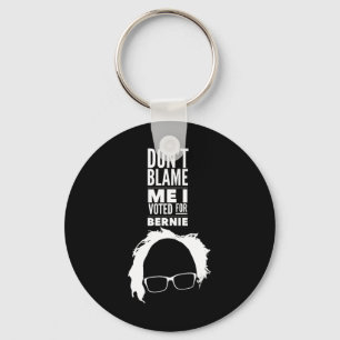 Don't Blame Me I Voted For Bernie Sanders Presiden Keychain