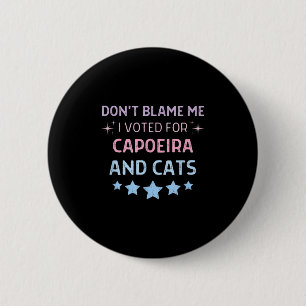 Don't Blame Me I Voted For Caeira And Cats Men Wom 2 Inch Round Button