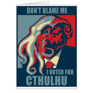 Don't Blame Me, I voted for Cthulhu