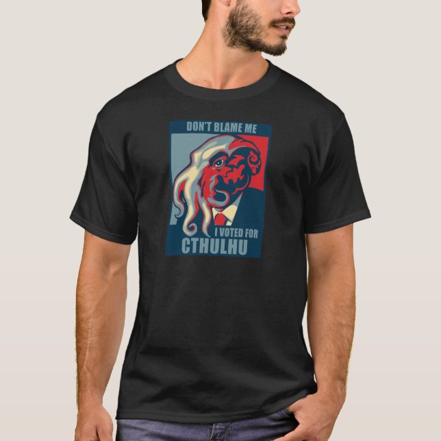 Don't Blame Me, I voted for Cthulhu T-Shirt (Front)