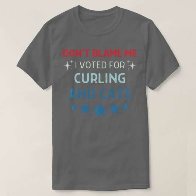 Dont Blame Me i Voted For Curling And Cats Men Wom T-Shirt (Design Front)