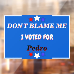 Dont Blame Me I Voted For Customizable Name Window Cling