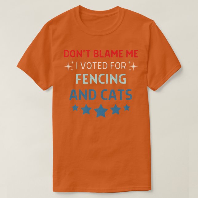Dont Blame Me i Voted For Fencing And Cats Men Wom T-Shirt (Design Front)