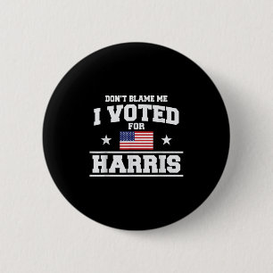 Dont Blame Me I Voted For Harris 2 Inch Round Button